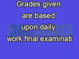 Grades given are based upon daily work final examinati