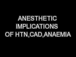 ANESTHETIC IMPLICATIONS OF HTN,CAD,ANAEMIA