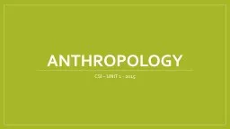 ANTHROPOLOGY CSI – UNIT 1 - 2015
