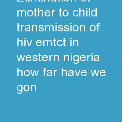 ELIMINATION  OF MOTHER-TO-CHILD TRANSMISSION OF HIV (eMTCT) IN WESTERN NIGERIA: HOW FAR