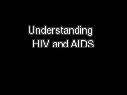 Understanding  HIV and AIDS