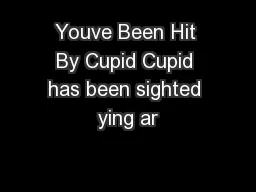 Youve Been Hit By Cupid Cupid has been sighted ying ar