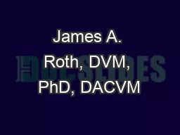 James A. Roth, DVM, PhD, DACVM