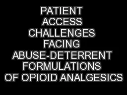 PATIENT ACCESS CHALLENGES FACING ABUSE-DETERRENT FORMULATIONS OF OPIOID ANALGESICS