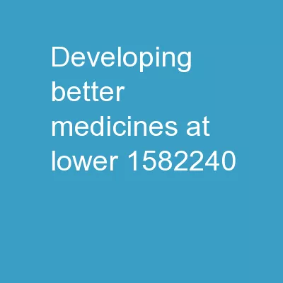 Developing Better Medicines at Lower