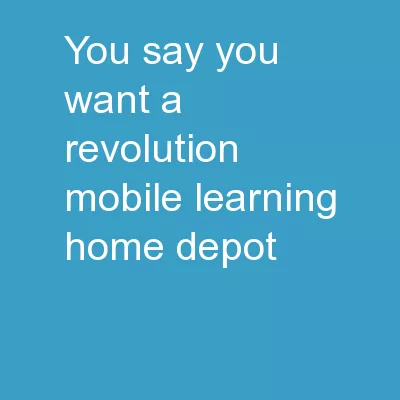 You Say You Want A Revolution: Mobile Learning @ Home Depot