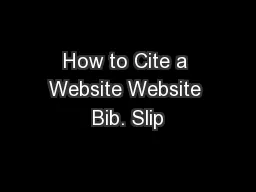 How to Cite a Website Website Bib. Slip