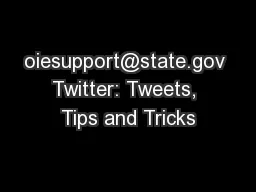 oiesupport@state.gov Twitter: Tweets, Tips and Tricks