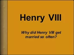 Henry VIII Why did Henry VIII get married so often?