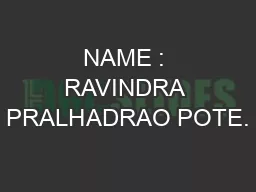 NAME : RAVINDRA PRALHADRAO POTE.
