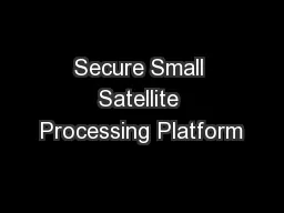 Secure Small Satellite Processing Platform