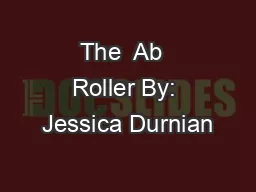 The  Ab  Roller By: Jessica Durnian