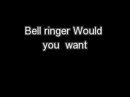 Bell ringer Would you  want