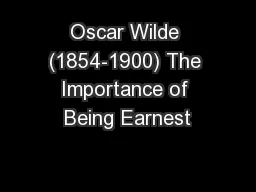 Oscar Wilde (1854-1900) The Importance of Being Earnest