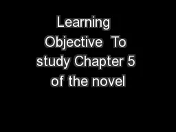 Learning  Objective  To study Chapter 5 of the novel