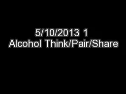 5/10/2013 1 Alcohol Think/Pair/Share