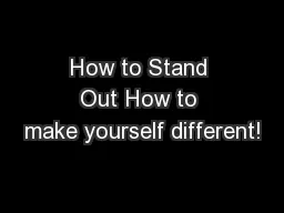 How to Stand Out How to make yourself different!