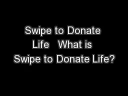 Swipe to Donate Life   What is Swipe to Donate Life?