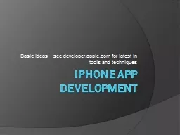 iPhone  App Development Basic ideas ---see developer.apple.com for latest in tools and