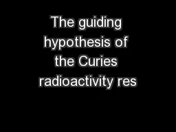 The guiding hypothesis of the Curies radioactivity res
