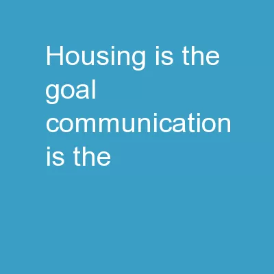 Housing is the Goal. Communication is the