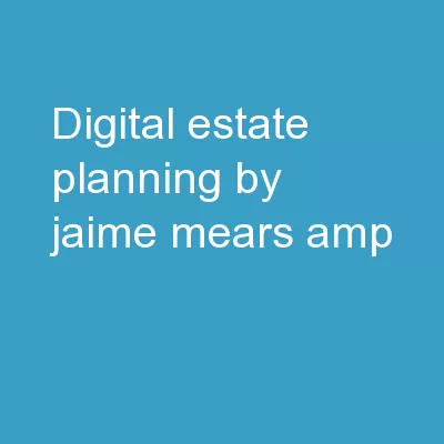 Digital Estate Planning By: Jaime Mears &