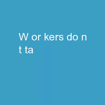 W or kers   do n ’t   ta