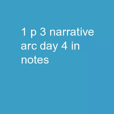 1 P-3 Narrative Arc Day 4 In Notes