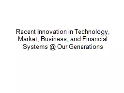Recent Innovation in Technology, Market, Business, and Financial Systems @ Our Generations