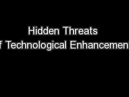 Hidden Threats of Technological Enhancements