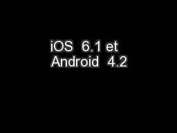 iOS  6.1 et  Android  4.2