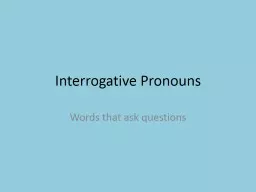 Interrogative Pronouns Words that ask questions
