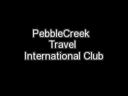 PebbleCreek  Travel International Club