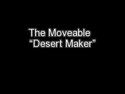 The Moveable  “Desert Maker”