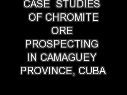 CASE  STUDIES  OF CHROMITE ORE PROSPECTING IN CAMAGUEY PROVINCE, CUBA