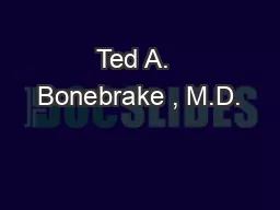 Ted A.  Bonebrake , M.D.