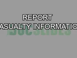 REPORT CASUALTY INFORMATION
