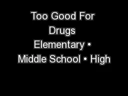 Too Good For Drugs Elementary • Middle School • High