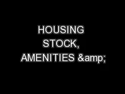 HOUSING STOCK, AMENITIES &