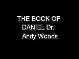 THE BOOK OF DANIEL Dr. Andy Woods