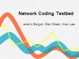 Network Coding  Testbed Jeremy Bergan, Ben Green, Alex Lee