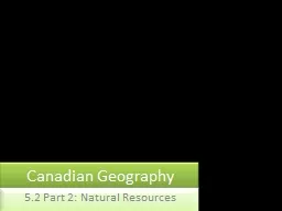Canadian Geography 5.2 Part 2: Natural Resources
