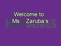 Welcome to  Ms .  Zaruba’s