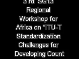 3 rd  SG13 Regional Workshop for Africa on “ITU-T Standardization Challenges for Developing