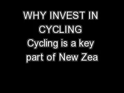 WHY INVEST IN CYCLING Cycling is a key part of New Zea
