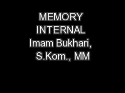 MEMORY INTERNAL Imam Bukhari, S.Kom., MM