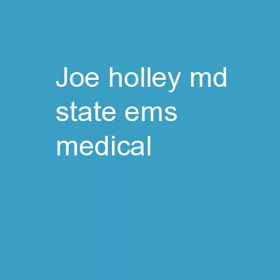 Joe Holley, MD State EMS Medical