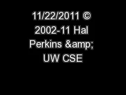 11/22/2011 © 2002-11 Hal Perkins & UW CSE