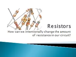 Resistors How can we intentionally change the amount of resistance in our circuit?