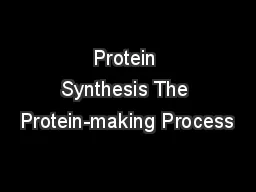 Protein Synthesis The Protein-making Process